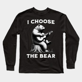 I choose the bear - bear playing a guitar Long Sleeve T-Shirt